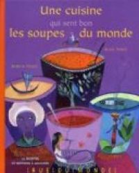 Couverture du livre Une cuisine qui sent bon les soupes du monde - Alain Serres - Laurana Serres Giardi