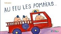 Couverture du livre Au feu les pompiers... - Emile Jadoul