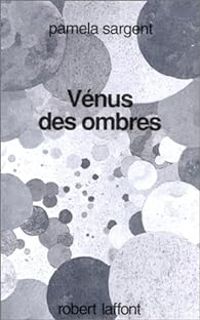 Pamela Sargent - Vénus des ombres
