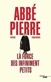 Couverture du livre La force des infiniment petits - Abbe Pierre