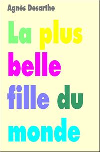 Couverture du livre La plus belle fille du monde - Agnes Desarthe