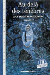 Lucy Maud Montgomery - Au-delà des ténèbres