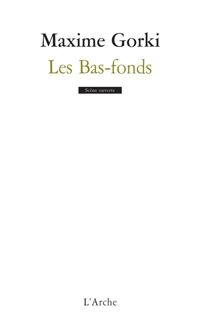 Maxime Gorki - Les Bas-Fonds