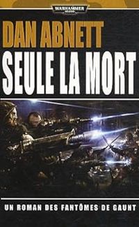 Couverture du livre Seule la mort - Dan Abnett