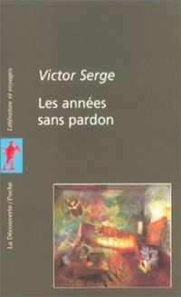 Victor Serge - Les années sans pardon