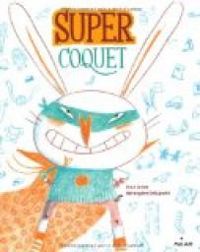 Couverture du livre Super Coquet (ex  - Jean Leroy - Berengere Delaporte