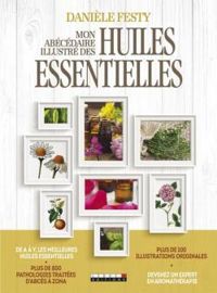 Daniele Festy - Mon abécédaire illustré des huiles essentielles