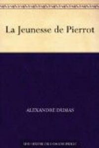 Alexandre Dumas - La Jeunesse de Pierrot