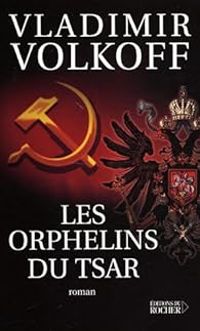 Vladimir Volkoff - Les Orphelins du Tsar