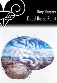 Daryl Gregory - Dead Horse Point