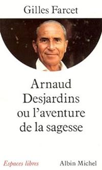 Gilles Farcet - Arnaud Desjardins ou l'aventure de la sagesse