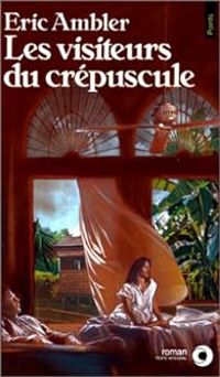 Eric Ambler - Les visiteurs du crépuscule