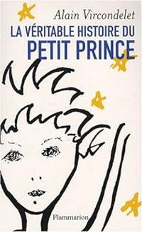 Couverture du livre La véritable histoire du Petit Prince - Alain Vircondelet