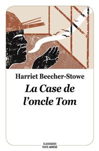 Couverture du livre La Case de l'Oncle Tom  - Harriet Beecher Stowe