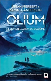 Brian Herbert - Kevin J. Anderson - Olium, (La Constellation du Diadème)