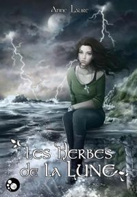 Couverture du livre Les Herbes de la Lune, Tome1 - Anne Laure