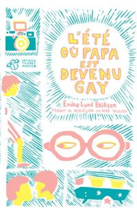 Couverture du livre L'Ete Ou Papa Est Devenu Gay - Endre Lund Eriksen