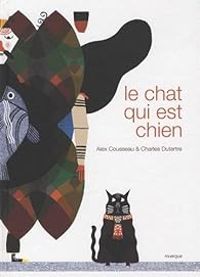 Alex Cousseau - Le chat qui est chien