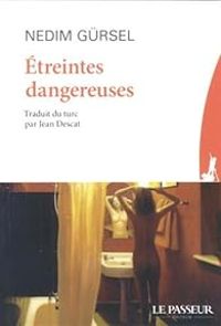 Nedim Gursel - Etreintes dangereuses