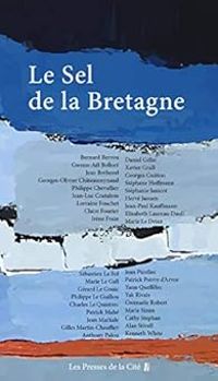 Couverture du livre Le sel de la Bretagne - Yann Queffelec - Irene Frain - Jean Markale - Yak Rivais - Jean Bothorel - Gilles Martin Chauffier - Patrick Poivre Darvor - Jean Paul Kauffmann - Kenneth White - Georges Olivier Chateaureynaud - Claire Fourier - Herve Jaouen - Marie Sizun - Lorraine Fouchet - Stephanie Janicot - Stephane Hoffmann - Xavier Grall - Jean Luc Coatalem - Georges Guitton - Anthony Palou - Daniel Gelin - Philippe Le Guillou - Patrick Mahe - Marie Le Gall - Bernard Berrou - Marie Le Drian - Gerard Le Gouic - Philippe Chevallier - Charles Le Quintrec - Gwenn Al Bollore - Elisabeth Laureau Daull - Cathy Stephan - Alan Stivell - Gwenale Robert - Jean Picollec - Sebastien Le Fol