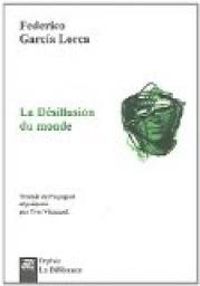 Federico Garcia Lorca - La Désillusion du Monde