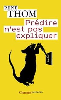 Rene Thom - Mile Nol - Prédire n'est pas expliquer