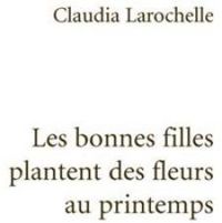 Claudia Larochelle - Les bonnes filles plantent des fleurs au printemps