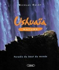 Couverture du livre Ushuaia nature. Paradis du bout du monde. - Nicolas Hulot