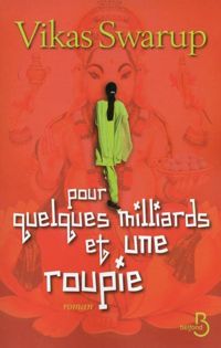 Vikas Swarup - Pour quelques milliards et une roupie 