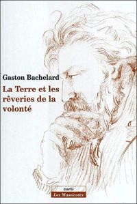 Gaston Bachelard - LA TERRE ET LES REVERIES DE LA VOLONTE