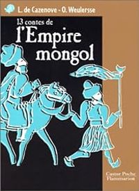 Laure De Cazenove - Odile Weulersse - Treize contes de l'empire mongol