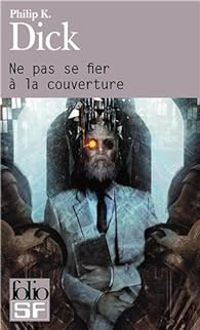 Couverture du livre Ne pas se fier à la couverture - Philip K Dick