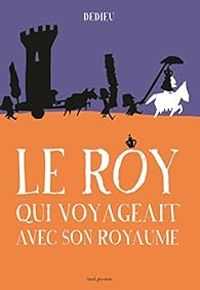 Couverture du livre Le Roy qui voyageait avec son royaume - Thierry Dedieu