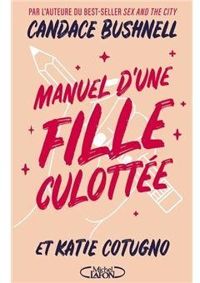 Couverture du livre Manuel d'une fille culottée - Candace Bushnell - Katie Cotugno