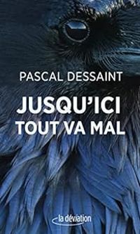 Pascal Dessaint - Jusqu'ici tout va mal