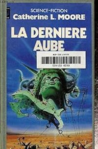 Catherine L Moore - La dernière aube