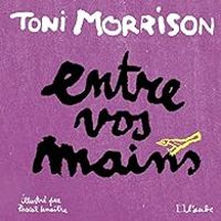 Couverture du livre Entre vos mains - Toni Morrison