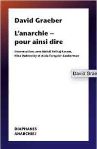 David Graeber - L'anarchie pour ainsi dire