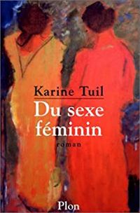 Karine Tuil - Du sexe féminin