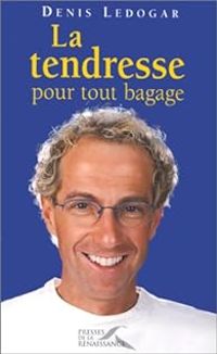 Couverture du livre Tendresse pour tout bagage - Denis Ledogar