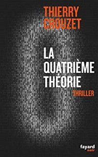 Thierry Crouzet - La quatrième théorie