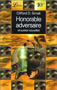 Clifford D Simak - Honorable adversaire et autres nouvelles