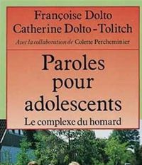 Françoise Dolto - Catherine Dolto-tolitch - Colette Percheminier - Paroles pour adolescents, ou Le complexe du homard