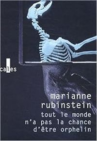 Marianne Rubinstein - Tout le monde n'a pas la chance d'être orphelin