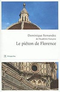 Dominique Fernandez - Le piéton de Florence