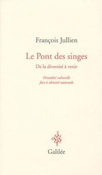 Francois Jullien - Le pont aux singes