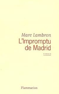 Marc Lambron - L'Impromptu de Madrid