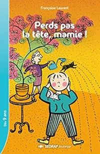 Couverture du livre Perds pas la tête, mamie ! - Francoise Laurent