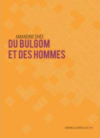 Amandine Dhée - Du Bulgom et des hommes