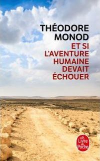 Théodore Monod - Et si l'aventure humaine devait échouer